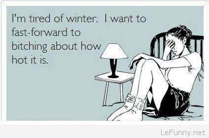 I am tired of winter, I want to bitch how hot it is